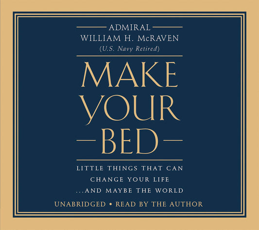 Make Your Bed: Little Things That Can Change Your Life...and Maybe the World